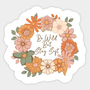 Be wild but stay Soft Sticker